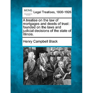 A treatise on the law of mortgages and deeds of trust: founded on the laws and judicial decisions of the state of Illinois. - Paperback