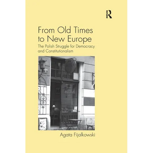 From Old Times to New Europe: The Polish Struggle for Democracy and Constitutionalism - Paperback