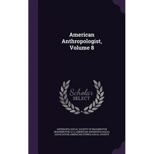 American Anthropologist, Volume 8 - Hardcover