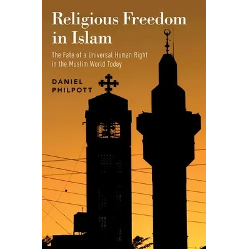 Religious Freedom in Islam: The Fate of a Universal Human Right in the Muslim World Today