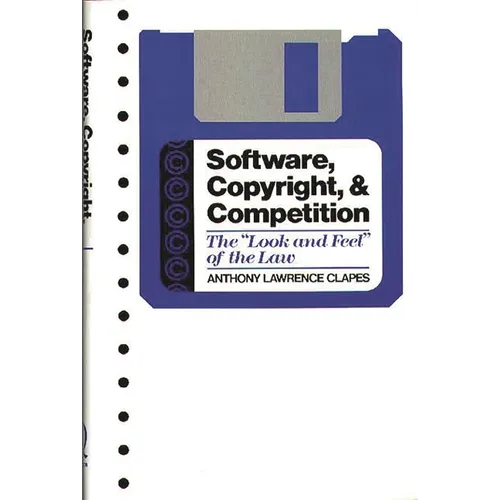 Software, Copyright, and Competition: The Look and Feel of the Law