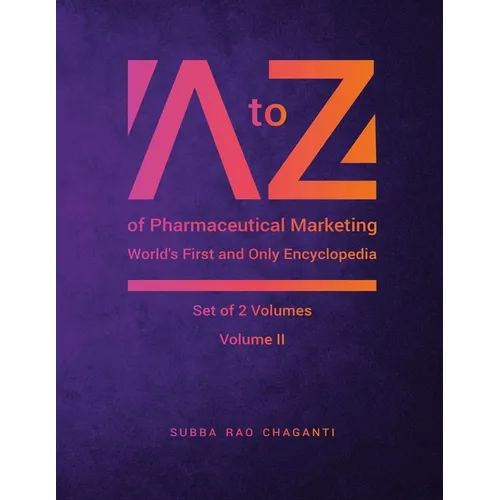 A to Z of Pharmaceutical Marketing -Worlds First and Only Encyclopedia, Volume 2