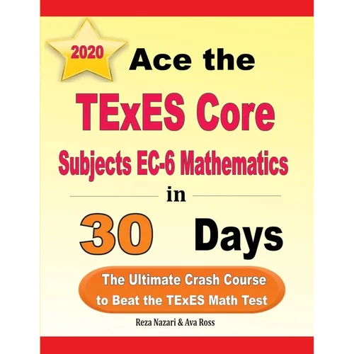 Ace the TExES Core Subjects EC-6 Mathematics in 30 Days: The Ultimate Crash Course to Beat the TExES Math Test