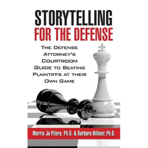 Storytelling for the Defense: The Defense Attorney's Courtroom Guide to Beating Plaintiffs at Their Own Game - Paperback