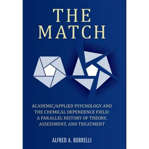 The Match: Academic/Applied Psychology and the Chemical Dependence Field: A Parallel History of Theory, Assessment, and Treatment - Hardcover