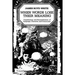 When Words Lose Their Meaning: Constitutions and Reconstitutions of Language, Character, and Community - Paperback