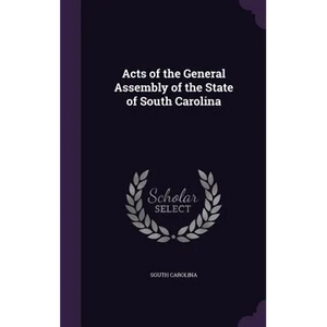 Acts of the General Assembly of the State of South Carolina - Hardcover
