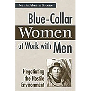 Blue-Collar Women at Work with Men: Negotiating the Hostile Environment - Hardcover