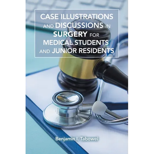 Case Illustrations and Discussions in Surgery for Medical Students and Junior Residents