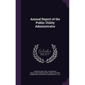 Annual Report of the Public Utility Administrator - Hardcover