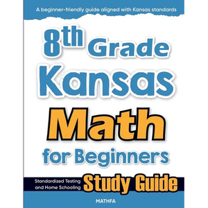 8th Grade Kansas Math for Beginners: Standardized Testing and Home Schooling Study Guide - Paperback
