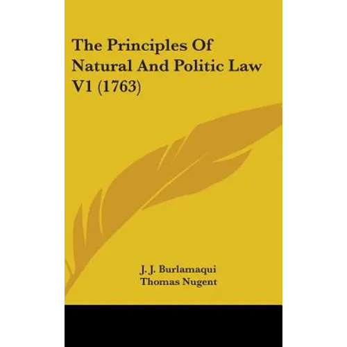 The Principles Of Natural And Politic Law V1 (1763) - Hardcover
