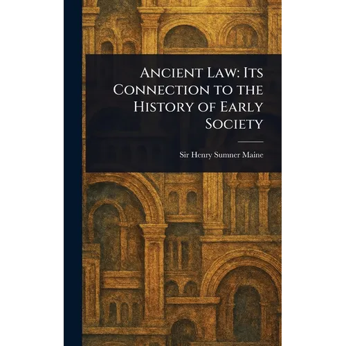 Ancient Law: Its Connection to the History of Early Society