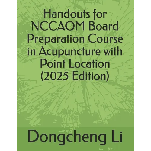 Handouts for NCCAOM Board Preparation Course in Acupuncture with Point Location