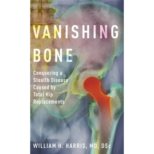 Vanishing Bone: Conquering a Stealth Disease Caused by Total Hip Replacements