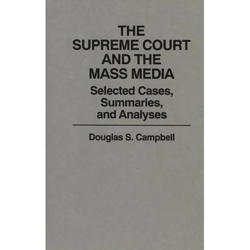 The Supreme Court and the Mass Media: Selected Cases, Summaries, and Analyses