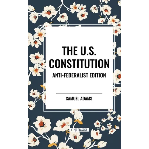 The U.S. Constitution: Anti-Federalist Edition