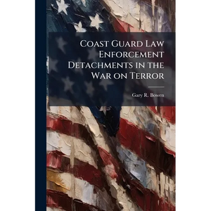 Coast Guard Law Enforcement Detachments in the War on Terror - Paperback