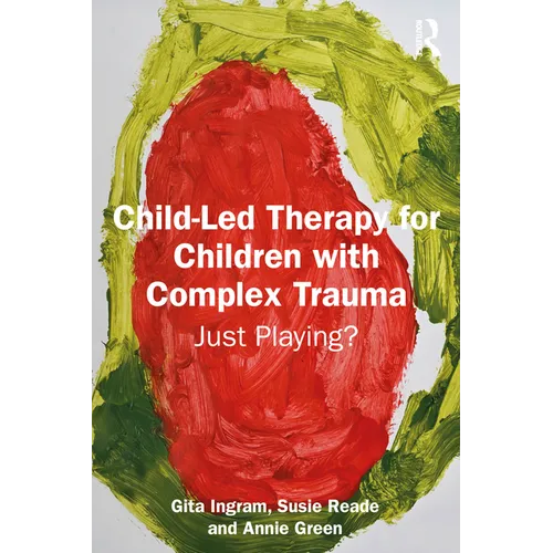 Child-Led Therapy for Children with Complex Trauma: Just Playing?