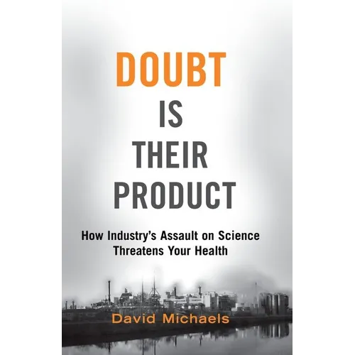 Doubt Is Their Product: How Industry's Assault on Science Threatens Your Health