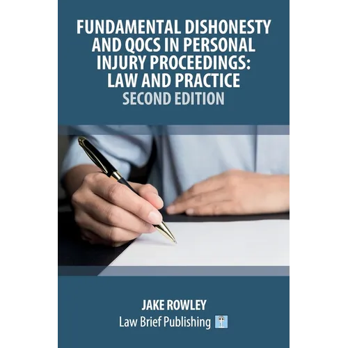 Fundamental Dishonesty and QOCS in Personal Injury Proceedings: Law and Practice - Second Edition