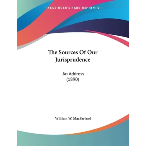 The Sources Of Our Jurisprudence: An Address (1890)