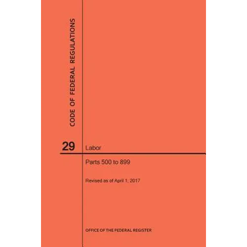 Code of Federal Regulations Title 29, Labor, Parts 500-899, 2017
