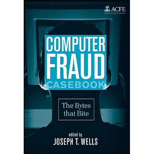 Computer Fraud Casebook: The Bytes That Bite