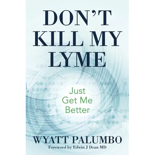 Don't Kill My Lyme: Just Get Me Better