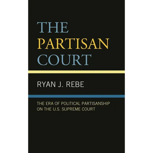 Partisan Court: The Era of Political Partisanship on the U.S. Supreme Court - Paperback