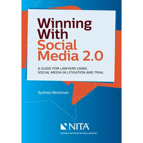 Winning with Social Media 2.0: A Desktop Guide for Lawyers Using Social Media in Litigation and Trial
