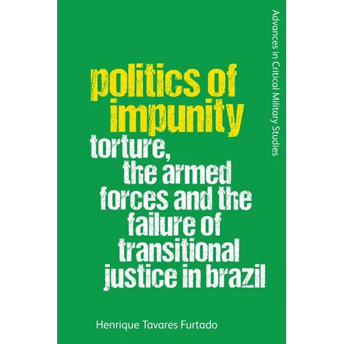 Politics of Impunity: Torture, the Armed Forces and the Failure of Justice in Brazil
