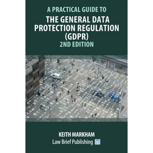 A Practical Guide to the General Data Protection Regulation (GDPR) - 2nd Edition - Paperback