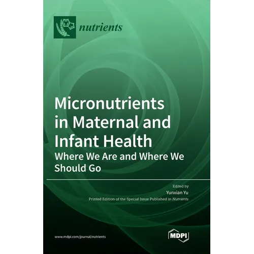 Micronutrients in Maternal and Infant Health: Where We Are and Where We Should Go