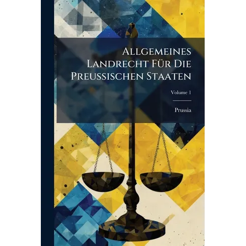 Allgemeines Landrecht Für Die Preussischen Staaten; Volume 1