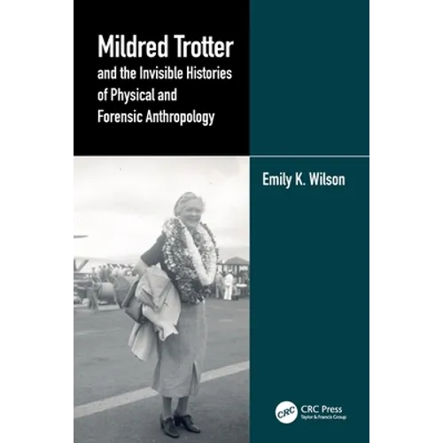 Mildred Trotter and the Invisible Histories of Physical and Forensic Anthropology