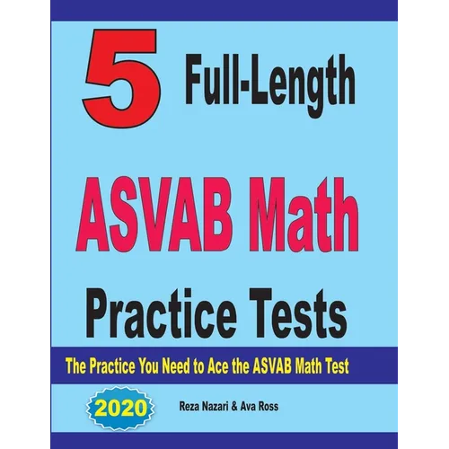 5 Full-Length ASVAB Math Practice Tests: The Practice You Need to Ace the ASVAB Math Test