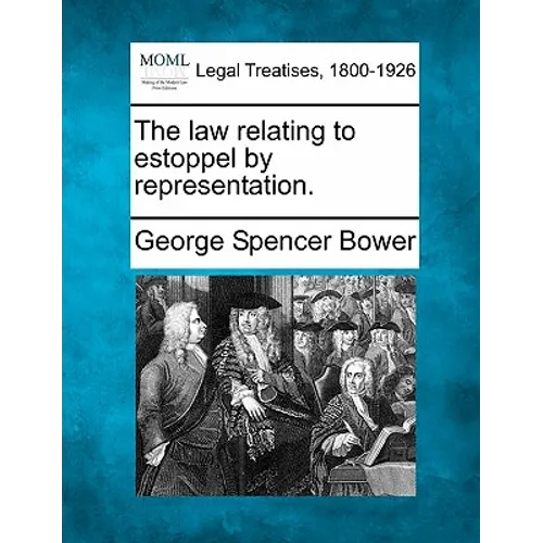 The Law Relating to Estoppel by Representation.