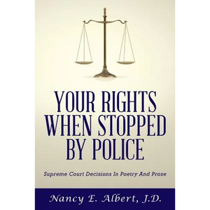 Your Rights When Stopped By Police: Supreme Court Decisions In Poetry And Prose - Paperback