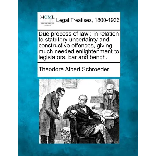 Due Process of Law: In Relation to Statutory Uncertainty and Constructive Offences, Giving Much Needed Enlightenment to Legislators, Bar and Bench.