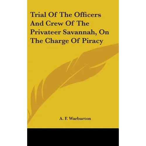 Trial Of The Officers And Crew Of The Privateer Savannah, On The Charge Of Piracy