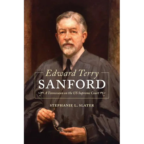 Edward Terry Sanford: A Tennessean on the Us Supreme Court