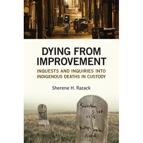 Dying from Improvement: Inquests and Inquiries Into Indigenous Deaths in Custody