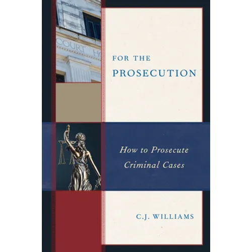 For the Prosecution: How to Prosecute Criminal Cases