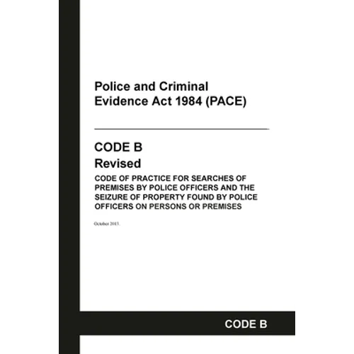 PACE Code B: Police and Criminal Evidence Act 1984 Codes of Practice