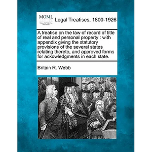 A treatise on the law of record of title of real and personal property: with appendix giving the statutory provisions of the several states relating t - Paperback
