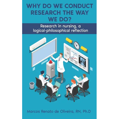 Why Do We Conduct Research the Way We Do?: Research in nursing, a logical- philosophical reflection