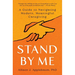 Stand by Me: A Guide to Navigating Modern, Meaningful Caregiving - Paperback