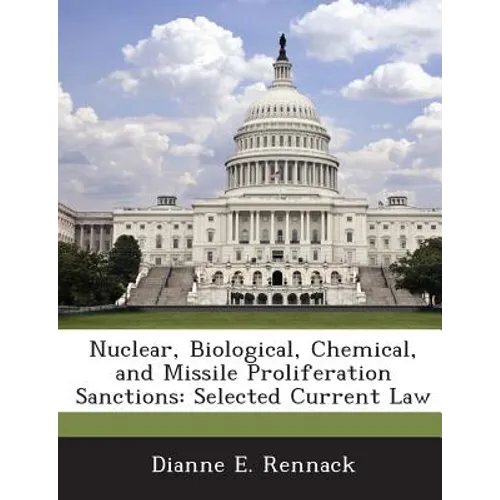 Nuclear, Biological, Chemical, and Missile Proliferation Sanctions: Selected Current Law