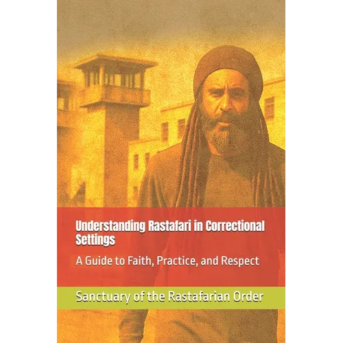 Understanding Rastafari in Correctional Settings: A Guide to Faith, Practice, and Respect